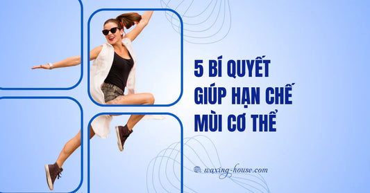 5 Bí Quyết Giúp Hạn Chế Mùi Cơ Thể Hiệu Quả